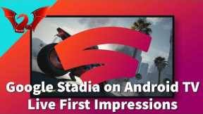 Stadia on Android TV | Live First Thoughts