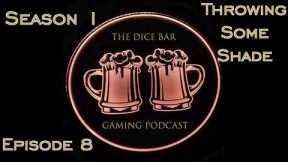 Throwing Some Shade - Season 1 Episode 8 - The Dice Bar Gaming Podcast