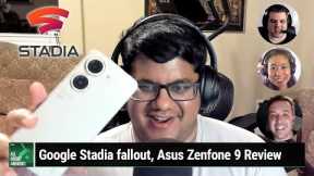 Stadia: Game Over - Google Stadia fallout, Google Nest announcements, Zenfone 9 review