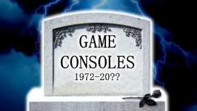 Why Consoles won't be Around Forever