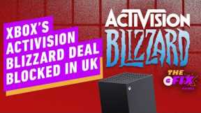 Xbox's Activision Blizzard Deal Blocked in UK - IGN Daily Fix