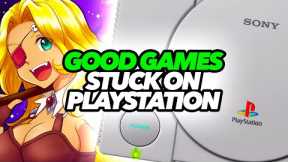 Good Games Stuck On PS1