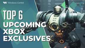 The Top 6 Upcoming Xbox Exclusives
