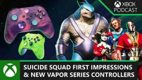 First Impressions: Suicide Squad + New Vapor Series Controllers | Official Xbox Podcast