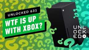WTF Is Going On With Xbox? – Unlocked 631