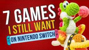 7 Games I SELFISHLY Want On Nintendo Switch