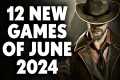 12 NEW Games of June 2024 To Look
