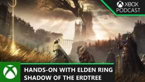Hands-on With Elden Ring's Expansion: Shadow of the Erdtree | Official Xbox Podcast