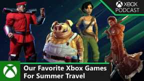 Our Favorite Xbox Games For Summer Travel | Official Xbox Podcast