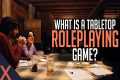 What is a Tabletop RPG? (Beginner's