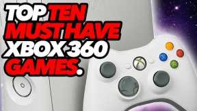 Top Ten Must Have Xbox 360 Games