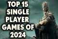 Top 15 Single Player Games of 2024