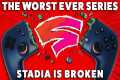 Worst Ever: Stadia Is Still Broken! - 