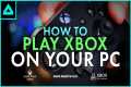 How To Play Xbox Games on Your PC!