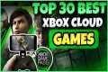 30 BEST XBOX CLOUD GAMING & GAME