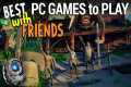 Best PC Games to Play with Friends -