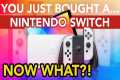 You Just Bought A Nintendo Switch: