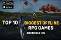 Top 10 BIGGEST OFFLINE RPG Games On