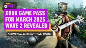 Atomfall, 33 Immortals, More Coming to Xbox Game Pass Wave 2 For March 2025 - IGN Daily Fix