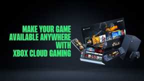 Make your Game Available ANYWHERE with Xbox Cloud Gaming (Presented by Microsoft)