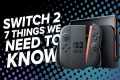 Nintendo Switch 2: 7 Things We Need