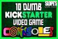 10 Dumb Kickstarter video game